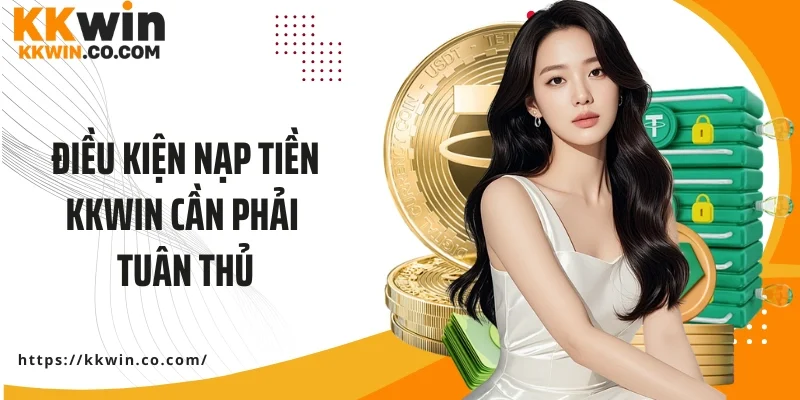 Điều kiện nạp tiền cá cược KKWIN cần phải tuân thủ