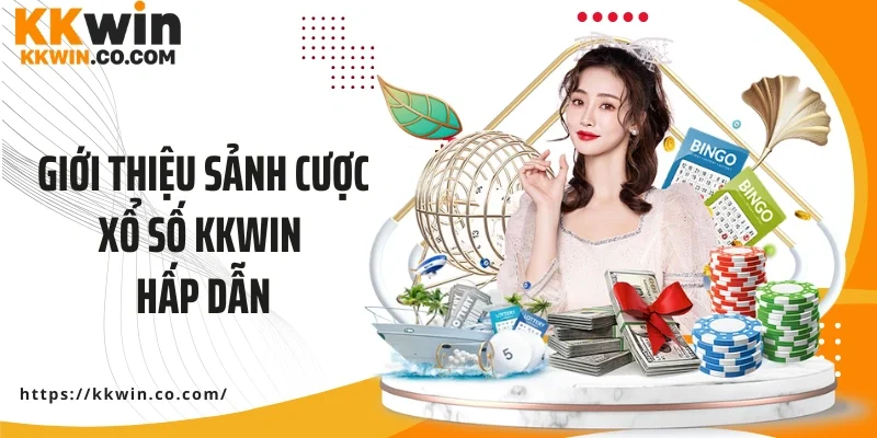 Giới thiệu sảnh cược xổ số KKWIN hấp dẫn